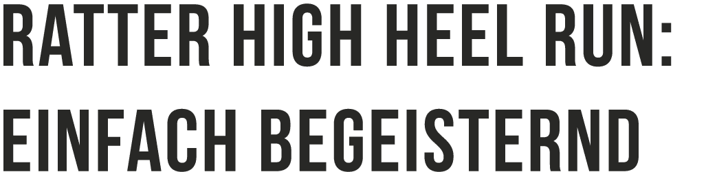 Ratter High Heel Run: einfach begeisternd