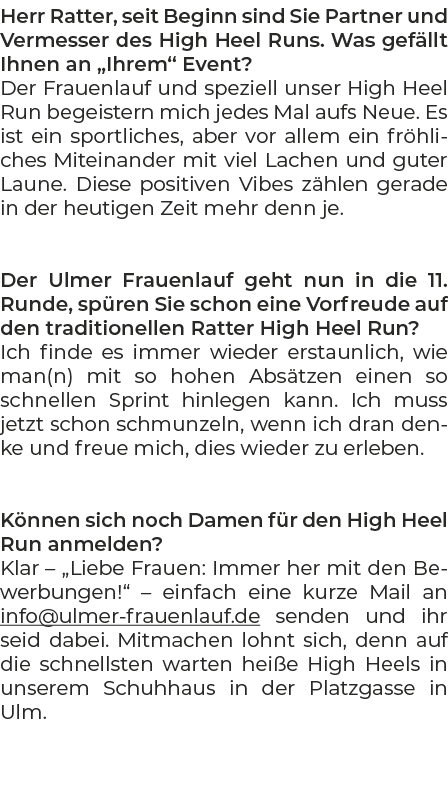 Herr Ratter, seit Beginn sind Sie Partner und Vermesser des High Heel Runs. Was gef llt Ihnen an „Ihrem“ Event? Der F...