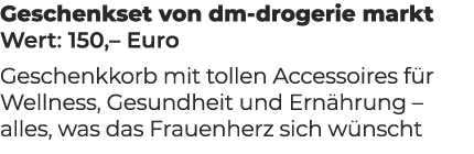 Geschenkset von dm drogerie markt Wert: 150,– Euro Geschenkkorb mit tollen Accessoires f r Wellness, Gesundheit und E...