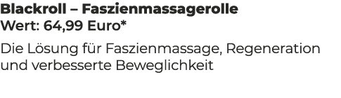 Blackroll – Faszienmassagerolle Wert: 64,99 Euro* Die L sung f r Faszienmassage, Regeneration und verbesserte Bewegli...