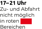 17– 21 Uhr Zu und Abfahrt nicht m glich in roten ￼ Bereichen