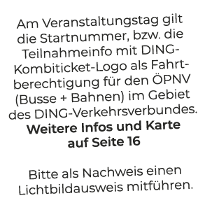 Am Veranstaltungstag gilt die Startnummer, bzw. die Teilnahmeinfo mit DING Kombiticket Logo als Fahrtberechtigung f r...