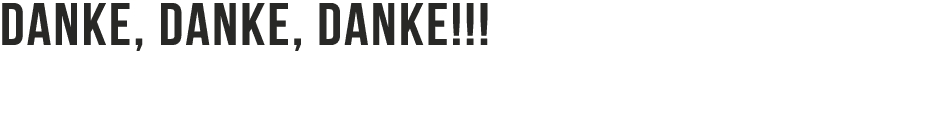 Danke, danke, danke!!!