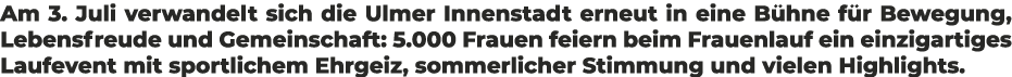 Am 3. Juli verwandelt sich die Ulmer Innenstadt erneut in eine B hne f r Bewegung, Lebensfreude und Gemeinschaft: 5.0...