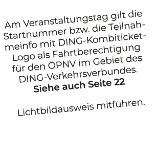 Am Veranstaltungstag gilt die Startnummer bzw. die Teilnahmeinfo mit DING Kombiticket Logo als Fahrtberechtigung f r ...