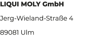 LIQUI MOLY GmbH Jerg Wieland Stra e 4 89081 Ulm