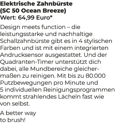 Elektrische Zahnb rste (SC 50 Ocean Breeze) Wert: 64,99 Euro* Design meets function – die leistungsstarke und nachhal...