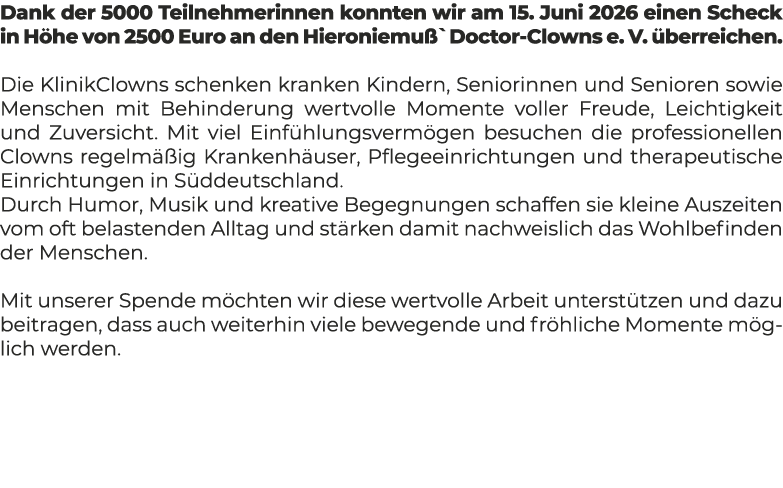 Dank der 5000 Teilnehmerinnen konnten wir am 15. Juni 2026 einen Scheck in H he von 2500 Euro an den Hieroniemu `Doct...
