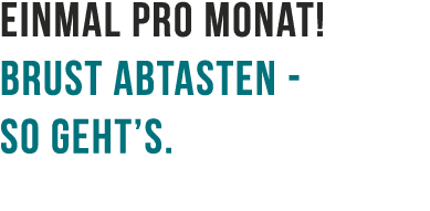 einmal pro Monat! Brust abtasten so geht’s.