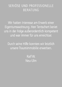 Seri se und professionelle Beratung Wir hatten Interesse am Erwerb einer Eigentumswohnung. Herr Tentschert beriet uns...
