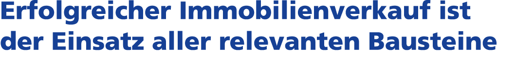 Erfolgreicher Immobilienverkauf ist der Einsatz aller relevanten Bausteine