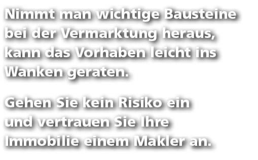 Nimmt man wichtige Bausteine bei der Vermarktung heraus, kann das Vorhaben leicht ins Wanken geraten. Gehen Sie kein ...