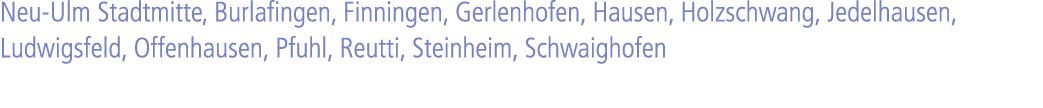 Neu Ulm Stadtmitte, Burlafingen, Finningen, Gerlenhofen, Hausen, Holzschwang, Jedelhausen, Ludwigsfeld, Offenhausen, ...