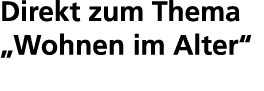 Direkt zum Thema „Wohnen im Alter“