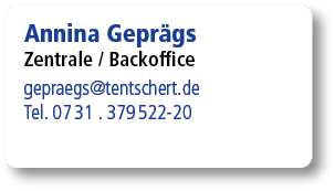 Annina Gepr gs Zentrale / Backoffice gepraegs@tentschert.de Tel. 07 31 . 379 522 20