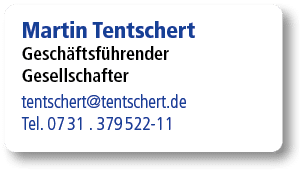 Martin Tentschert Gesch ftsf hrender Gesellschafter tentschert@tentschert.de Tel. 07 31 . 379 522 11