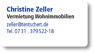 Christine Zeller Vermietung Wohnimmobilien zeller@tentschert.de Tel. 07 31 . 379 522 18 