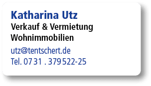 Katharina Utz Verkauf & Vermietung Wohnimmobilien utz@tentschert.de Tel. 07 31 . 379 522 25