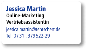 Jessica Martin Online Marketing Vertriebsassistentin jessica.martin@tentschert.de Tel. 07 31 . 379 522 29