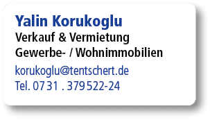 Yalin Korukoglu Verkauf & Vermietung Gewerbe / Wohnimmobilien korukoglu@tentschert.de Tel. 07 31 . 379 522 24