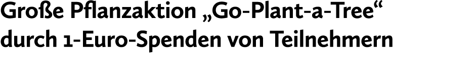 Gro e Pflanzaktion „Go Plant a Tree“ durch 1 Euro Spenden von Teilnehmern