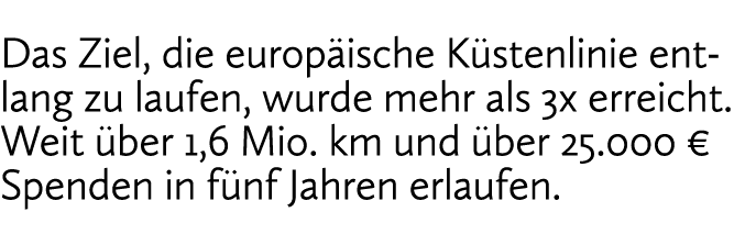 Das Ziel, die europ ische K stenlinie entlang zu laufen, wurde mehr als 3 x erreicht. Weit ber 1,6 Mio. km und  ber ...