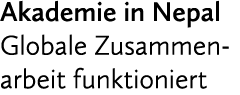 Akademie in Nepal Globale Zusammenarbeit funktioniert