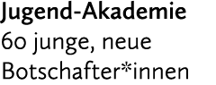 Jugend Akademie 60 junge, neue Botschafter*innen