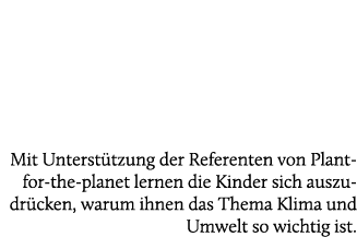Mit Unterst tzung der Referenten von Plant for the planet lernen die Kinder sich auszudr cken, warum ihnen das Thema ...