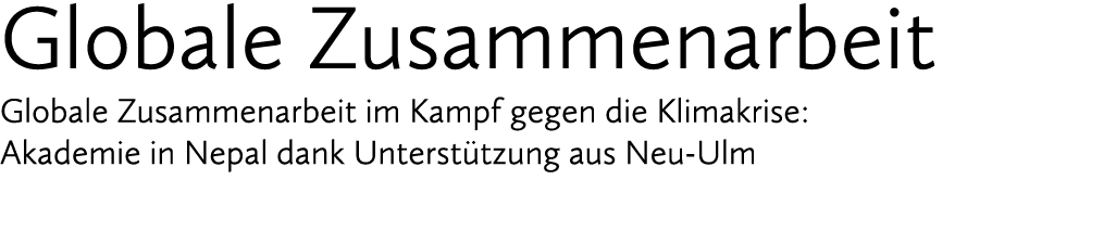 Globale Zusammenarbeit Globale Zusammenarbeit im Kampf gegen die Klimakrise: Akademie in Nepal dank Unterst tzung aus...