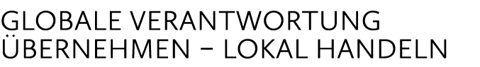 Globale Verantwortung bernehmen – lokal handeln
