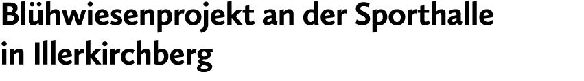 Bl hwiesenprojekt an der Sporthalle in Illerkirchberg