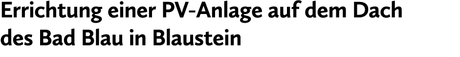 Errichtung einer PV Anlage auf dem Dach des Bad Blau in Blaustein