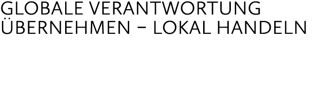Globale Verantwortung bernehmen – lokal handeln