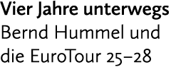 Vier Jahre unterwegs Bernd Hummel und die EuroTour 25–28