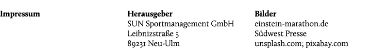 Impressum Herausgeber SUN Sportmanagement GmbH Leibnizstra e 5 89231 Neu Ulm Bilder einstein marathon.de S dwest Pres...