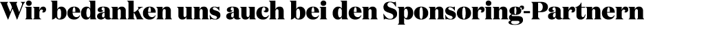 Wir bedanken uns auch bei den Sponsoring Partnern