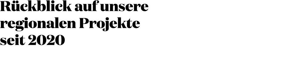 R ckblick auf unsere regionalen Projekte seit 2020