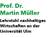 Prof. Dr. Martin M ller Lehrstuhl nachhaltiges Wirtschaften an der Universit t Ulm