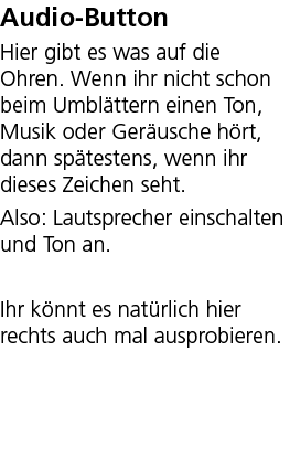 Audio Button Hier gibt es was auf die Ohren. Wenn ihr nicht schon beim Umbl ttern einen Ton, Musik oder Ger usche h r...