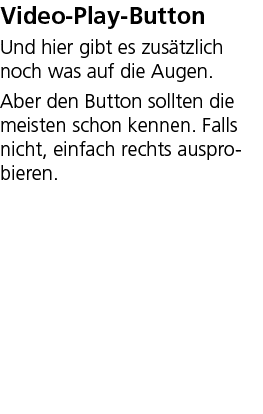Video Play Button Und hier gibt es zus tzlich noch was auf die Augen. Aber den Button sollten die meisten schon kenne...