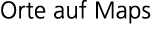 Orte auf Maps
