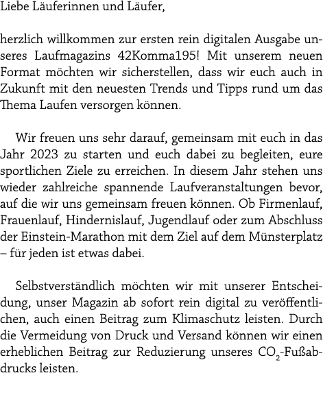 Liebe L uferinnen und L ufer, herzlich willkommen zur ersten rein digitalen Ausgabe unseres Laufmagazins 42Komma195! ...