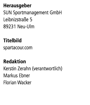 Herausgeber SUN Sportmanagement GmbH Leibnizstra e 5 89231 Neu Ulm Titelbild spartacour.com Redaktion Kerstin Zerahn ...