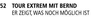 52 Tour extrem mit Bernd Er zeigt, was noch m glich ist