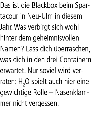 Das ist die Blackbox beim Spartacour in Neu Ulm in diesem Jahr. Was verbirgt sich wohl hinter dem geheimnisvollen Nam...