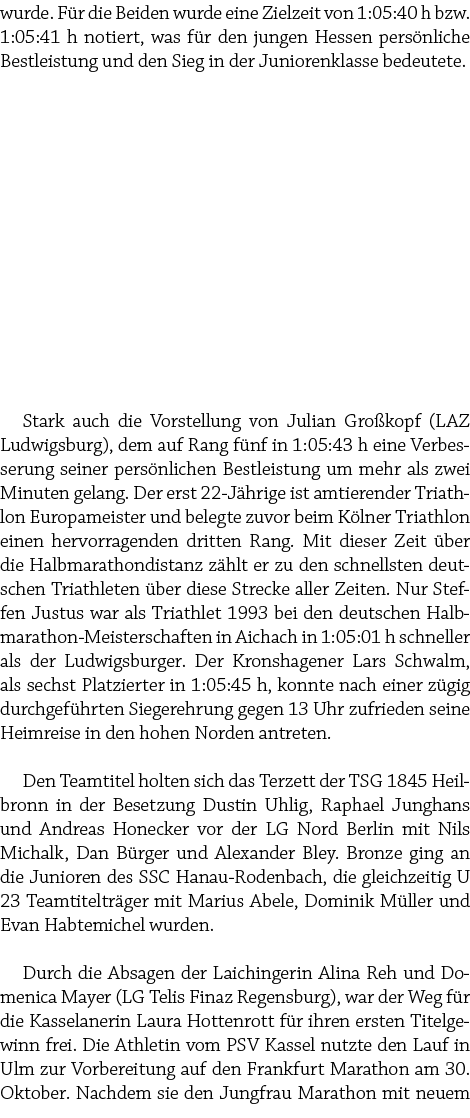 wurde. F r die Beiden wurde eine Zielzeit von 1:05:40 h bzw. 1:05:41 h notiert, was f r den jungen Hessen pers nliche...