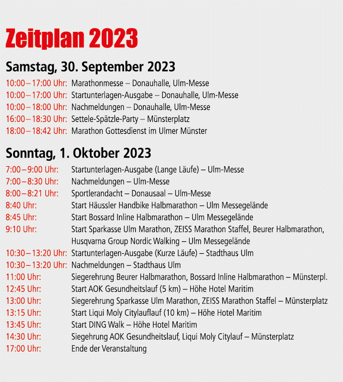  Zeitplan 2023 Samstag, 30. September 2023 10:00 – 17:00 Uhr: Marathonmesse – Donauhalle, Ulm Messe 10:00 – 17:00 Uhr...