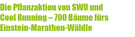 Die Pflanzaktion von SWU und Cool Running – 700 B ume f rs Einstein Marathon W ldle