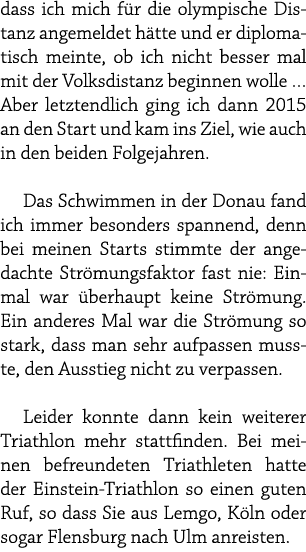 dass ich mich f r die olympische Distanz angemeldet h tte und er diplomatisch meinte, ob ich nicht besser mal mit der...